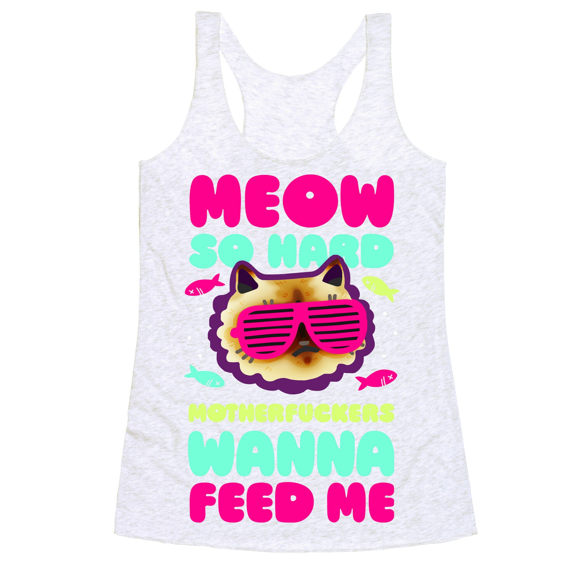 Meow So Hard Motherfuckers Wanna Feed Me Racerback Tank