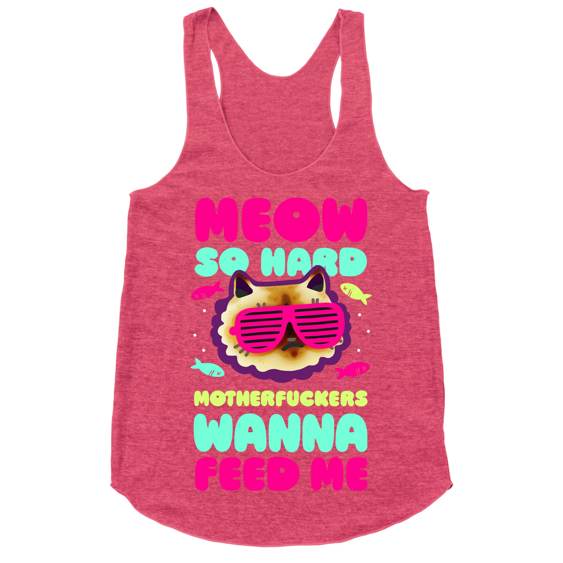 Meow So Hard Motherfuckers Wanna Feed Me Racerback Tank