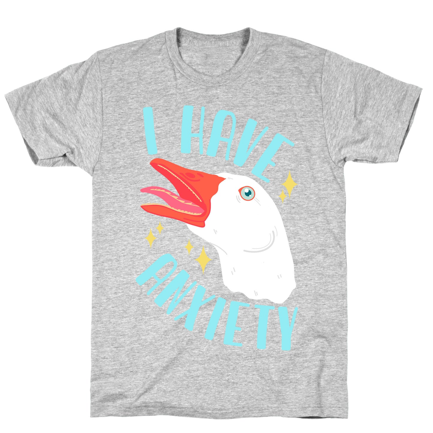 I Have Anxiety Goose T-Shirt