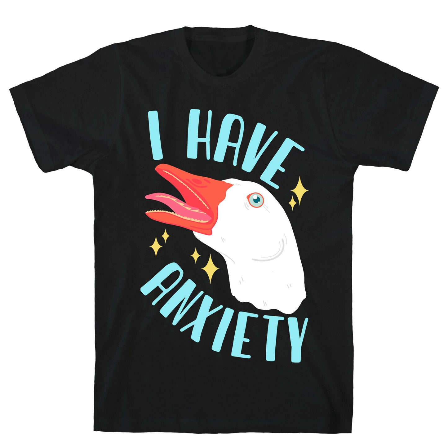 I Have Anxiety Goose T-Shirt