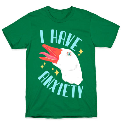 I Have Anxiety Goose T-Shirt