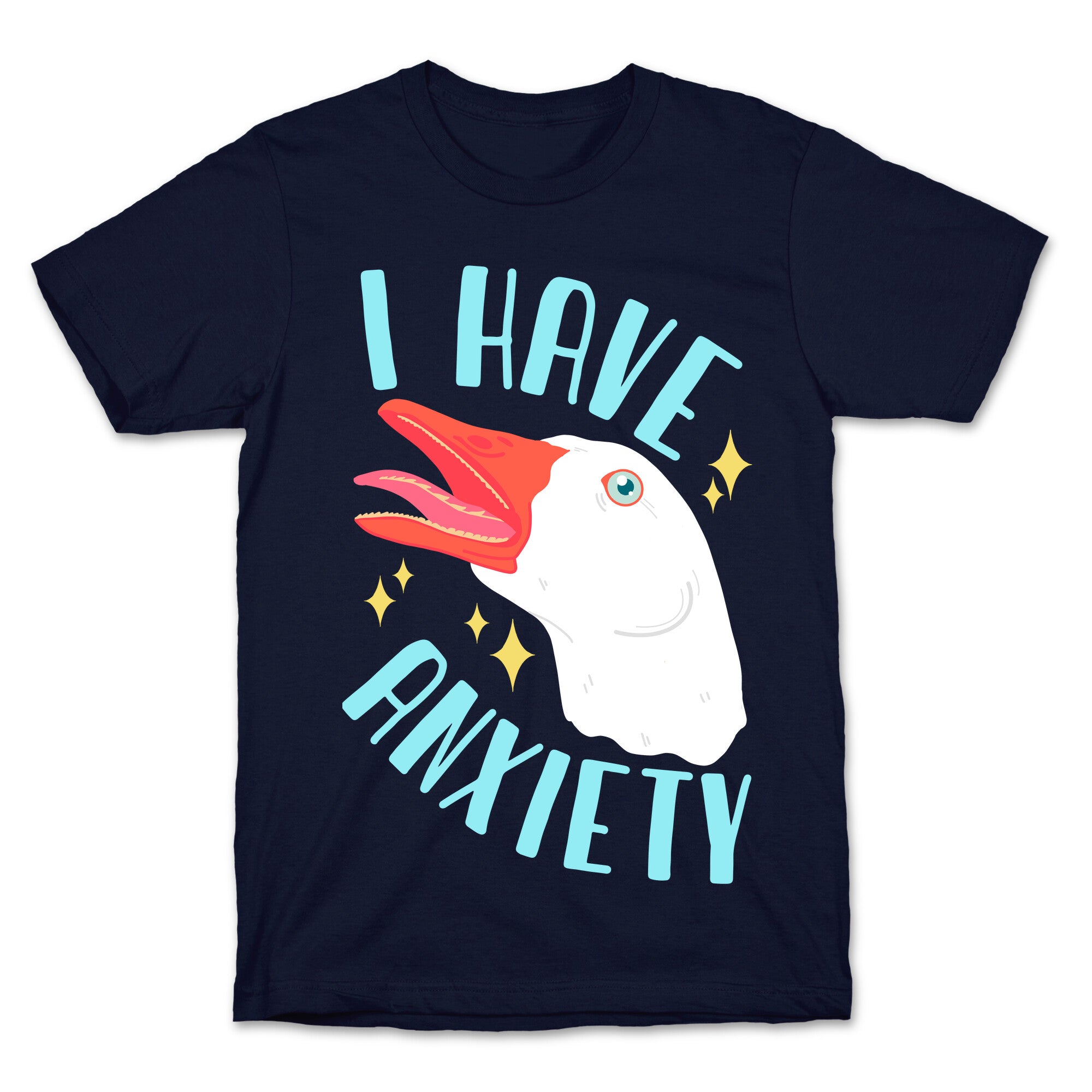 I Have Anxiety Goose T-Shirt