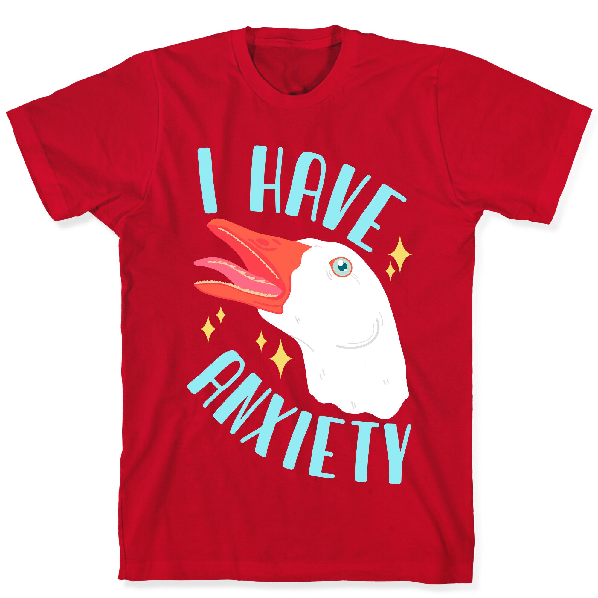 I Have Anxiety Goose T-Shirt