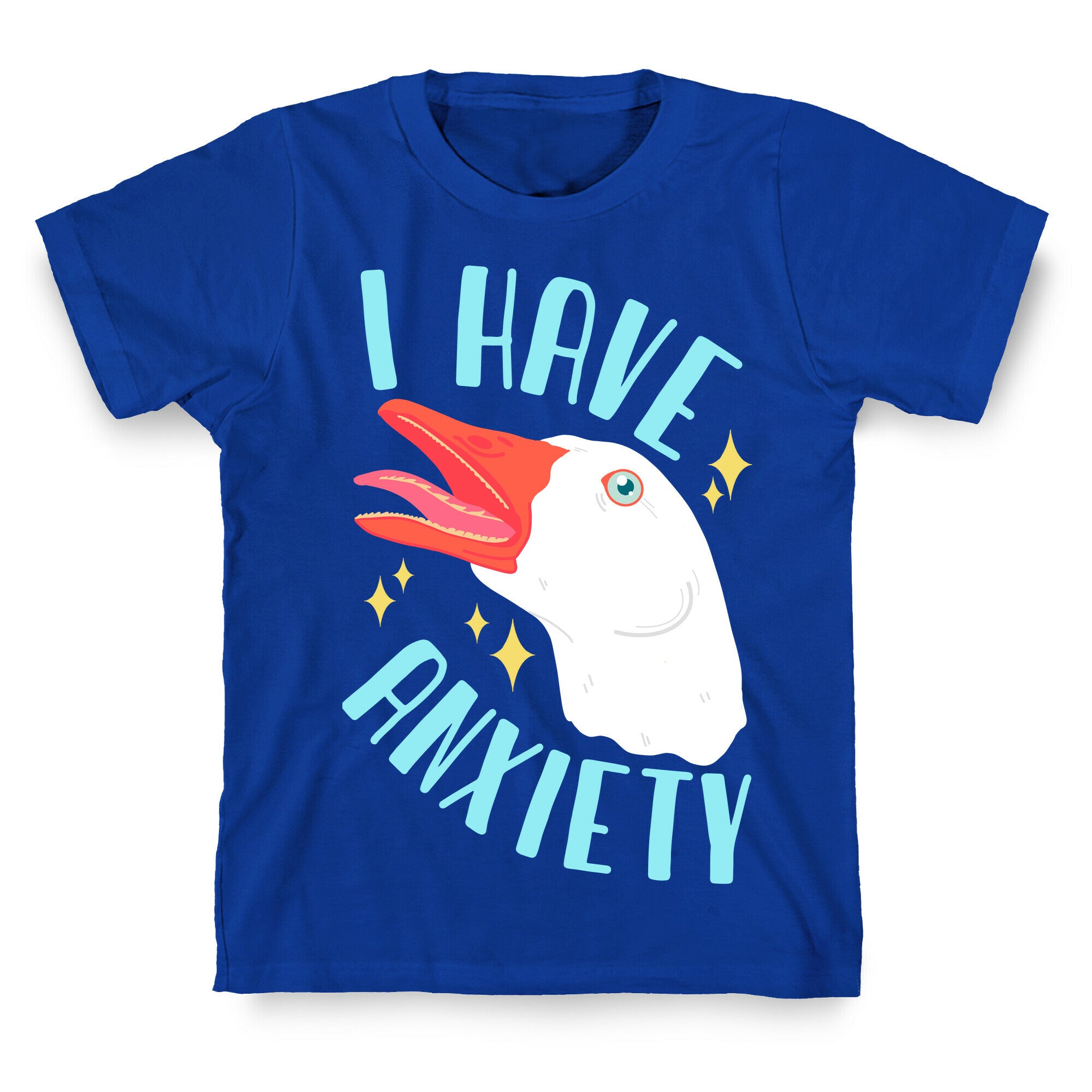 I Have Anxiety Goose T-Shirt