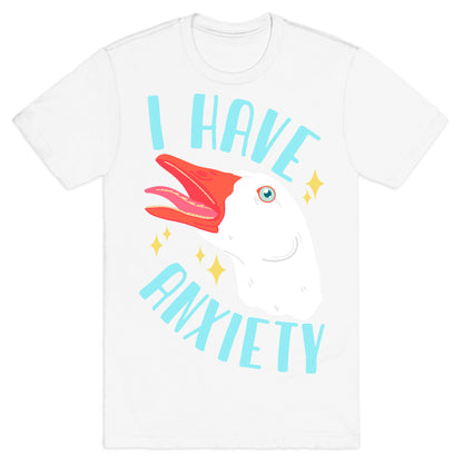 I Have Anxiety Goose T-Shirt