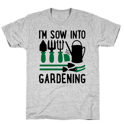 I'm Sow Into Gardening T-Shirt