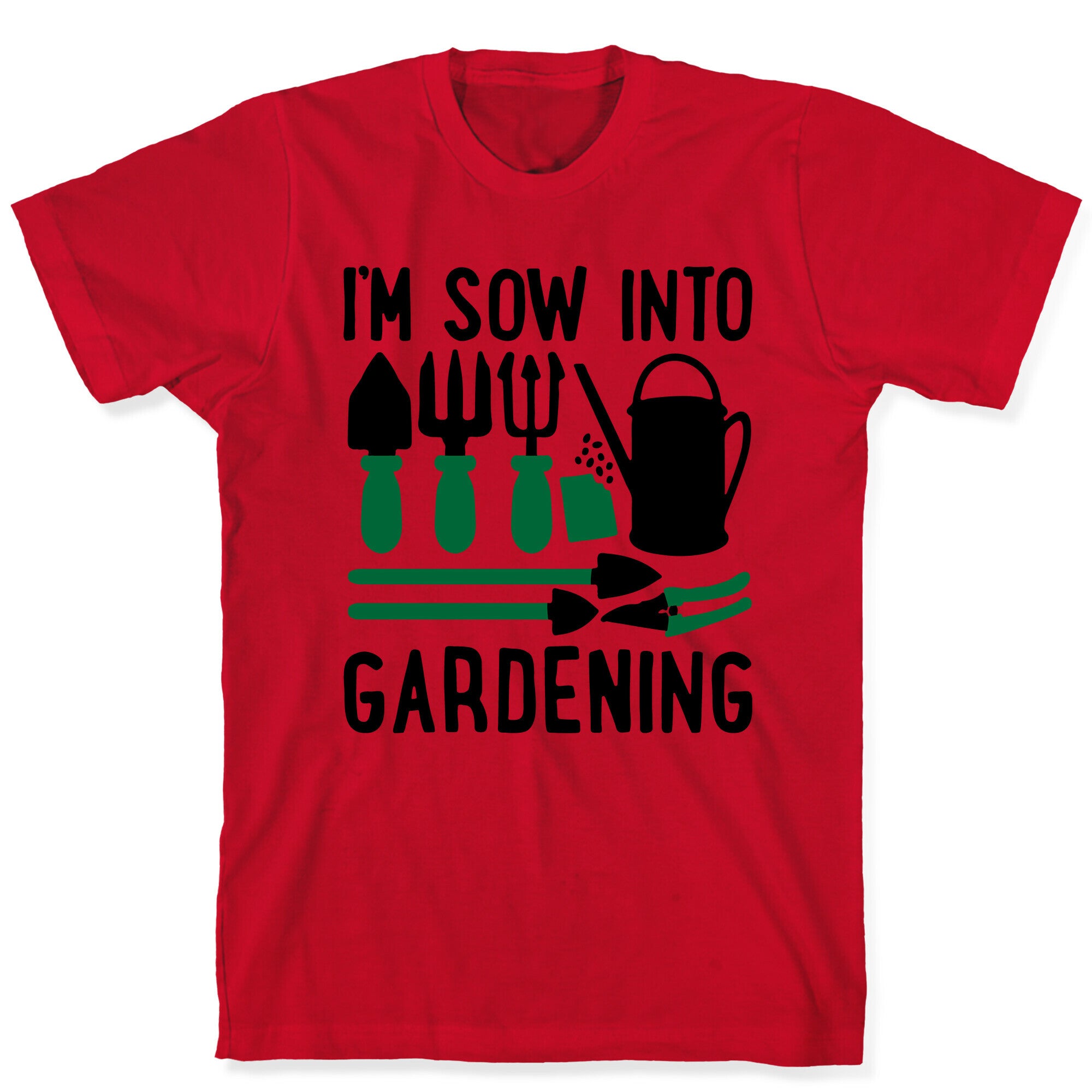 I'm Sow Into Gardening T-Shirt