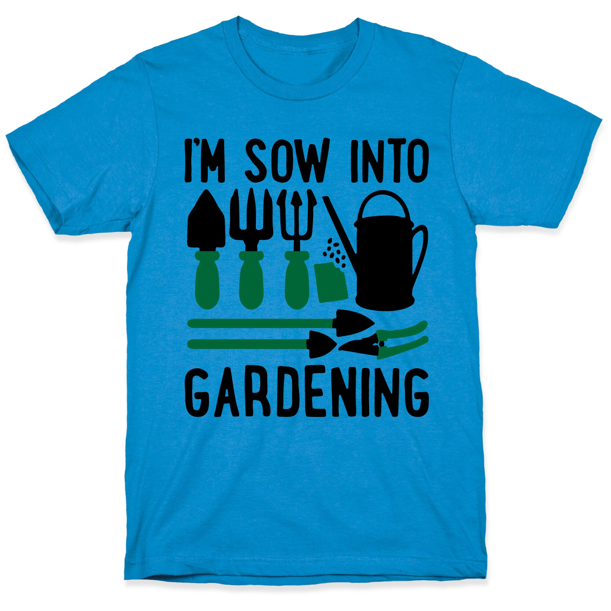 I'm Sow Into Gardening T-Shirt