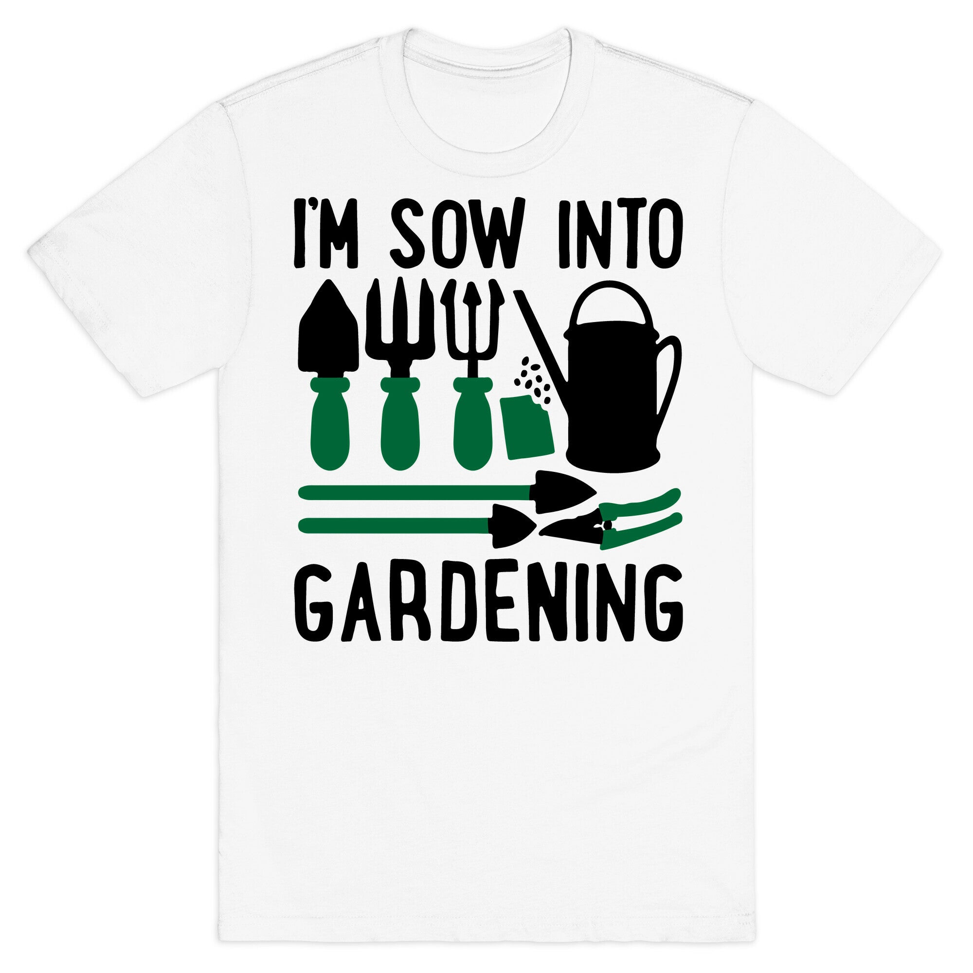 I'm Sow Into Gardening T-Shirt