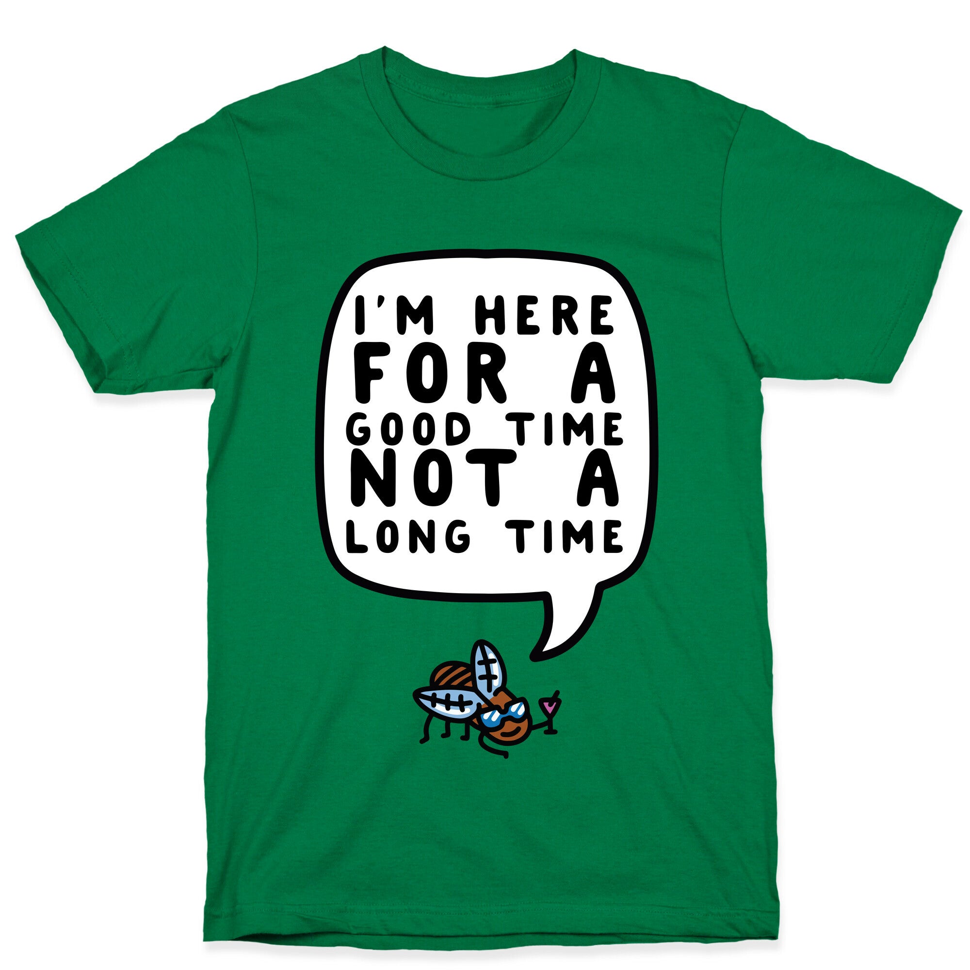I'm Here For A Good Time, Not A Long Time (Cicada) T-Shirt