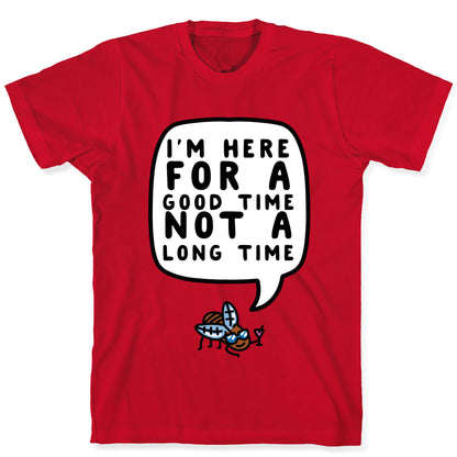I'm Here For A Good Time, Not A Long Time (Cicada) T-Shirt