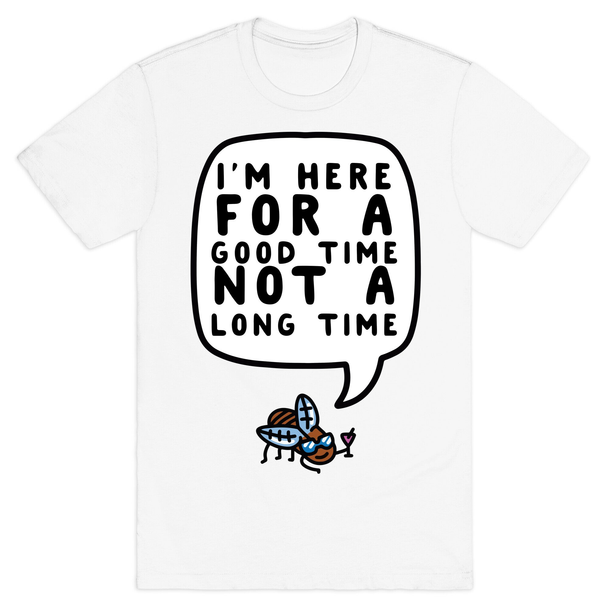 I'm Here For A Good Time, Not A Long Time (Cicada) T-Shirt
