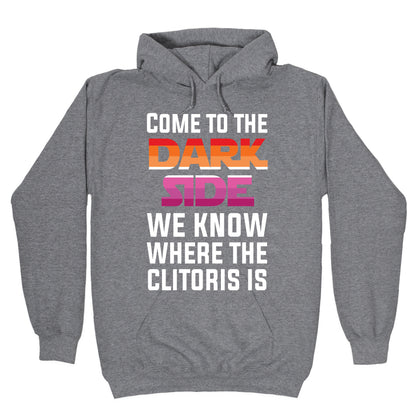 Come To The Dark Side We Know Where The Clitoris Is Hoodie