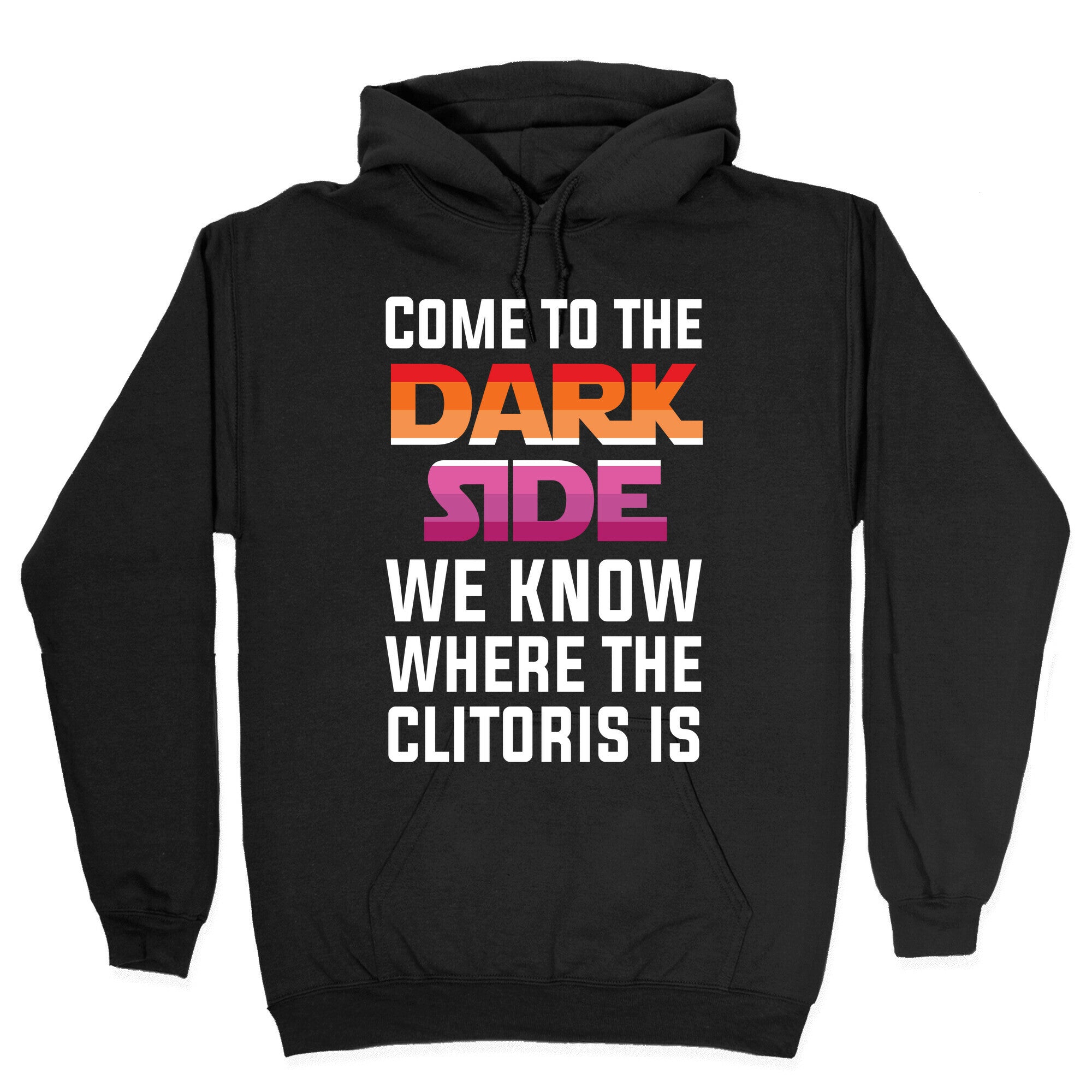 Come To The Dark Side We Know Where The Clitoris Is Hoodie