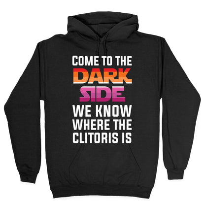 Come To The Dark Side We Know Where The Clitoris Is Hoodie