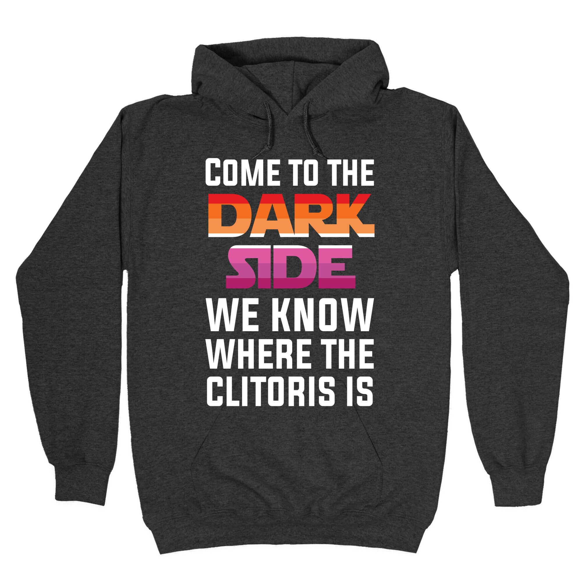 Come To The Dark Side We Know Where The Clitoris Is Hoodie