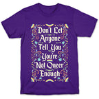 Don't Let Anyone Tell You You're Not Queer Enough T-Shirt