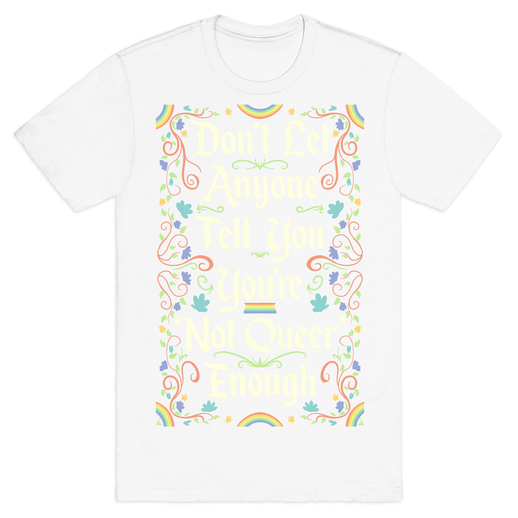 Don't Let Anyone Tell You You're Not Queer Enough T-Shirt