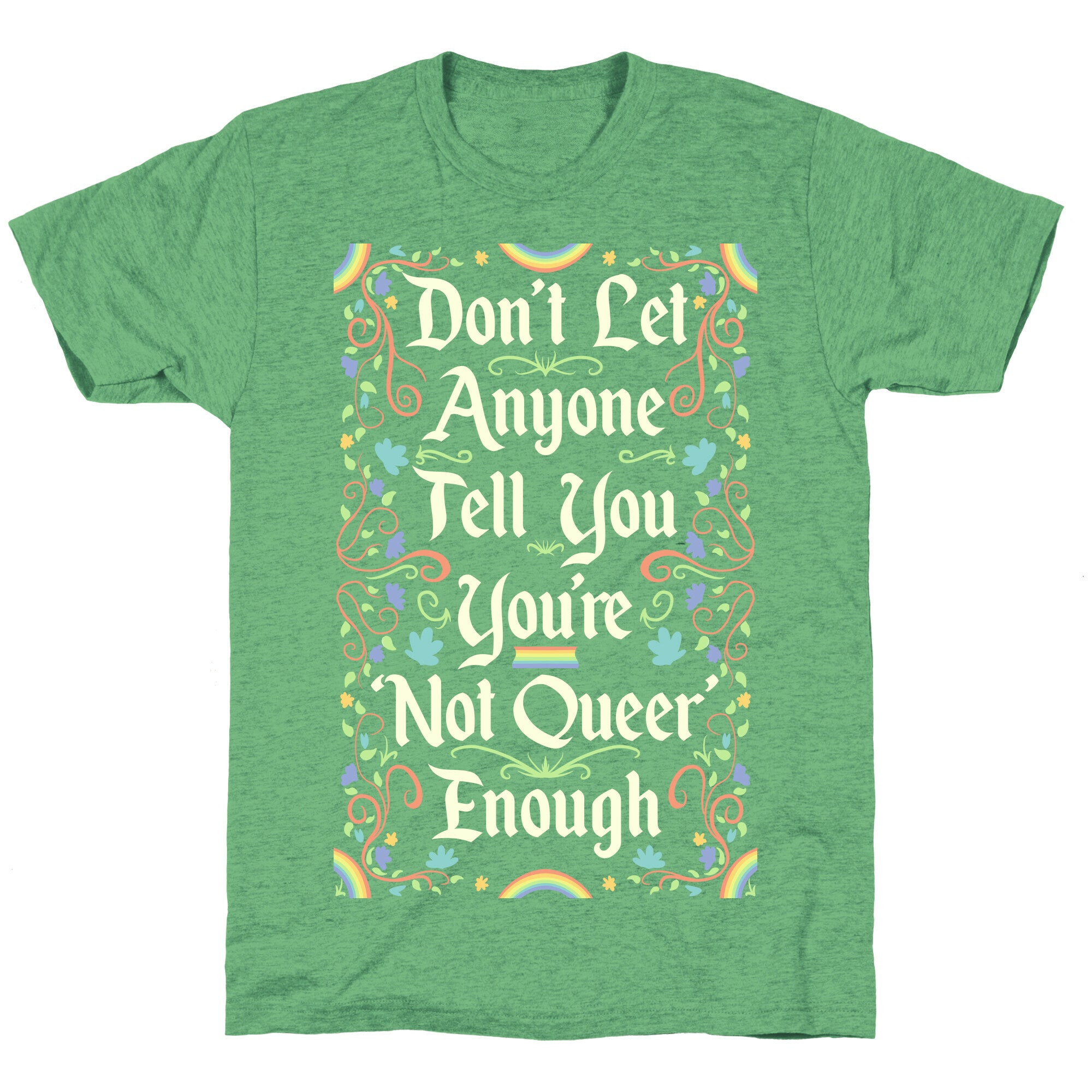 Don't Let Anyone Tell You You're Not Queer Enough Unisex Triblend Tee