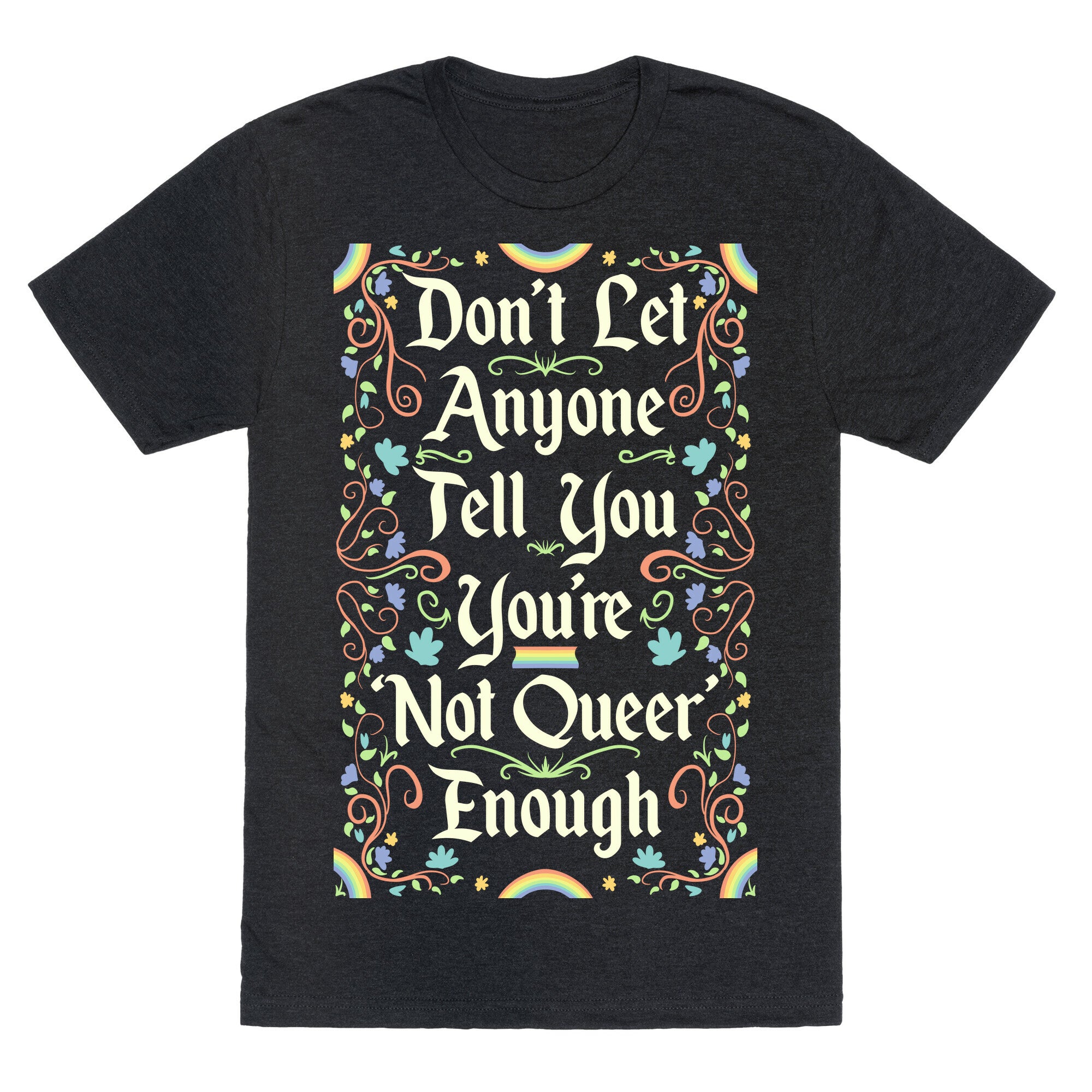 Don't Let Anyone Tell You You're Not Queer Enough Unisex Triblend Tee