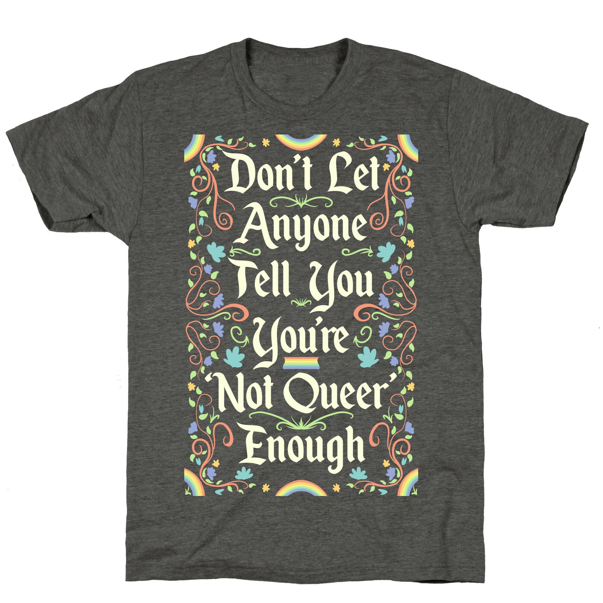 Don't Let Anyone Tell You You're Not Queer Enough Unisex Triblend Tee