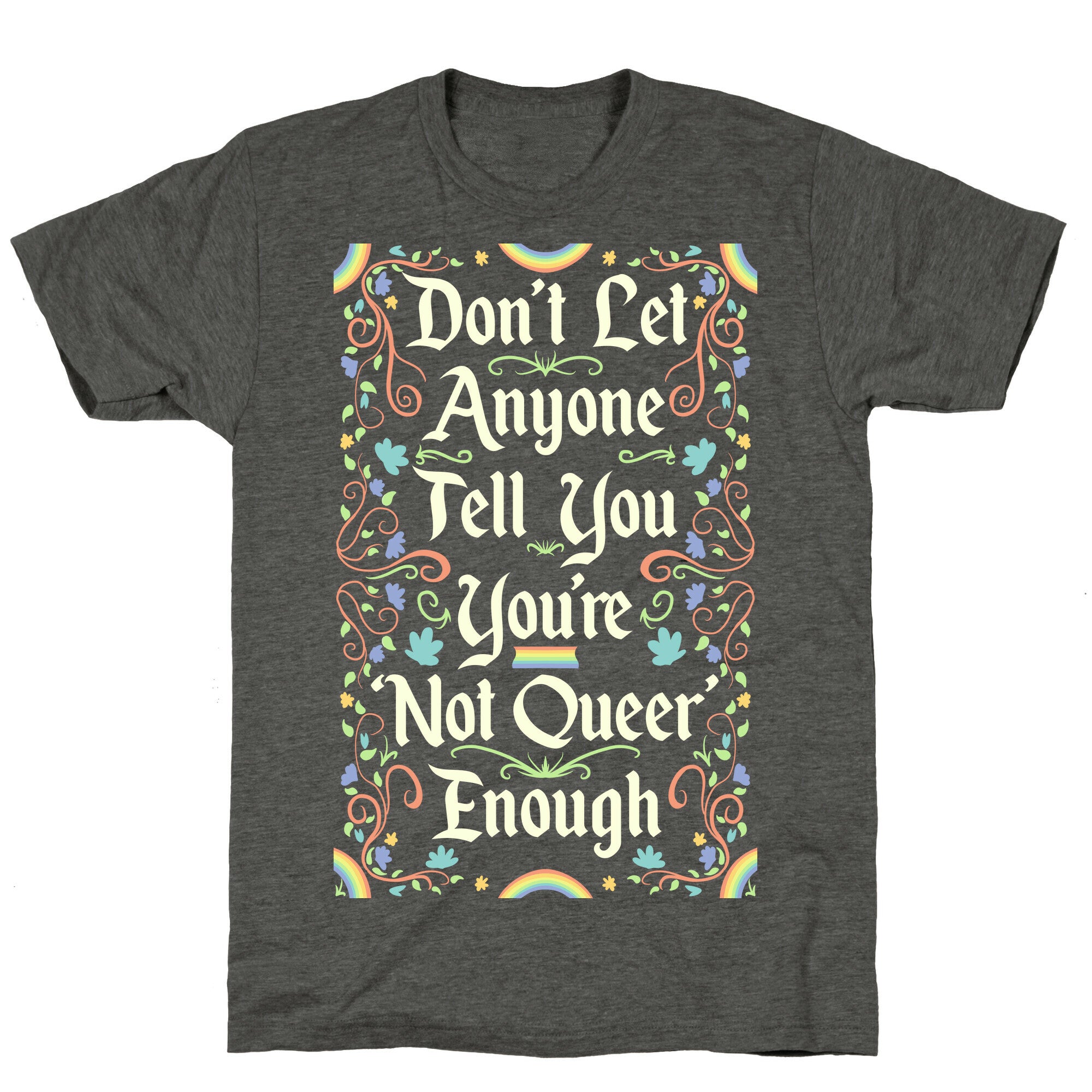 Don't Let Anyone Tell You You're Not Queer Enough Unisex Triblend Tee