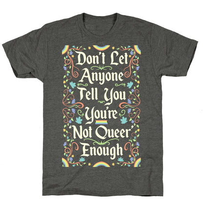 Don't Let Anyone Tell You You're Not Queer Enough Unisex Triblend Tee