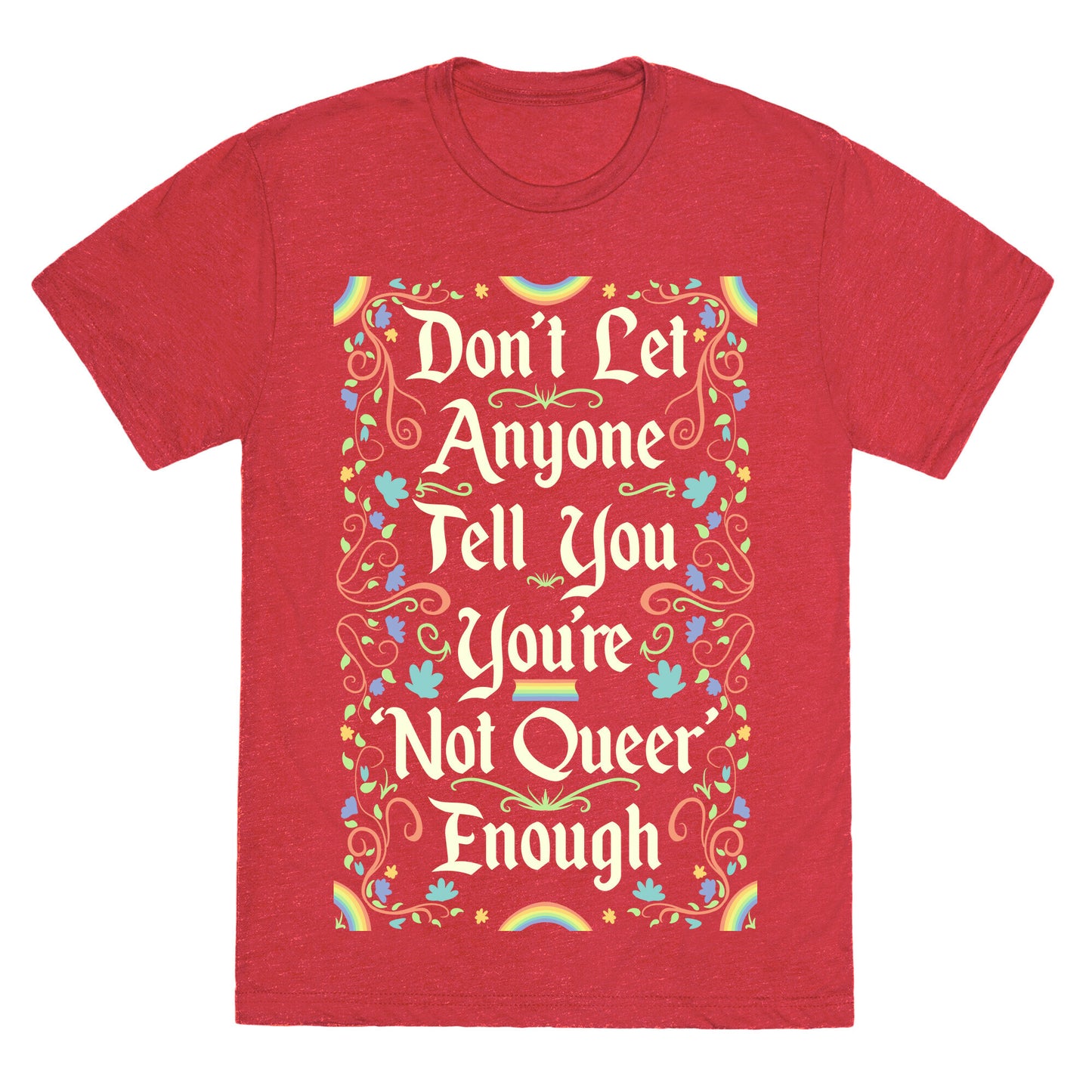 Don't Let Anyone Tell You You're Not Queer Enough Unisex Triblend Tee