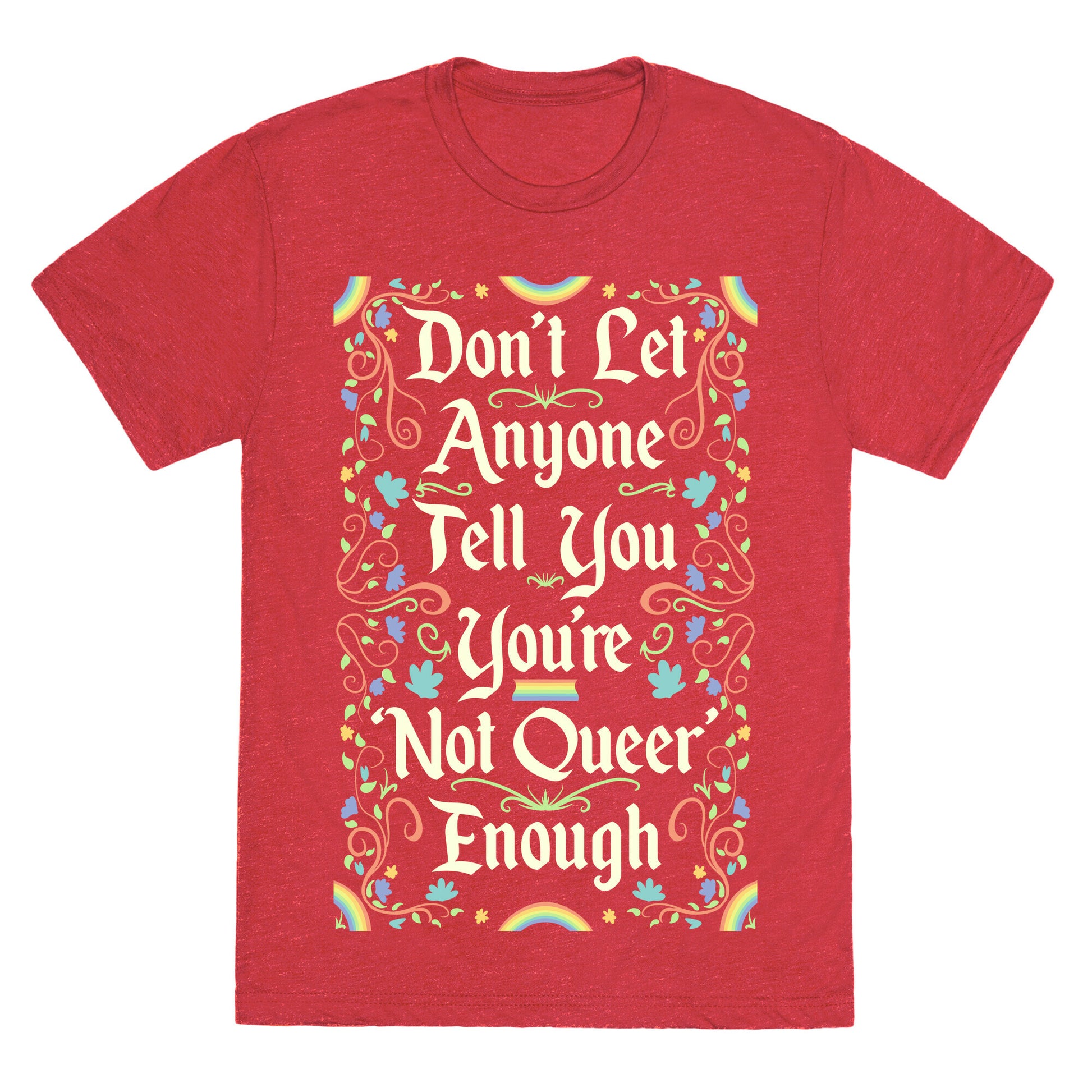 Don't Let Anyone Tell You You're Not Queer Enough Unisex Triblend Tee