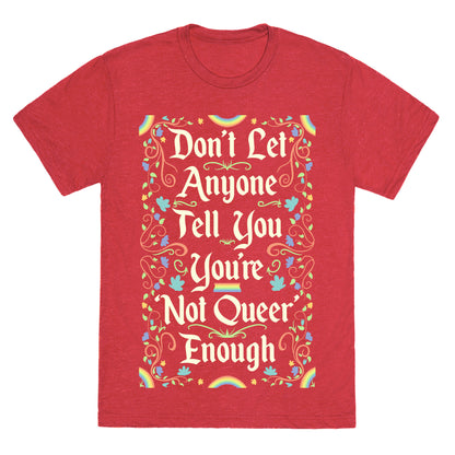 Don't Let Anyone Tell You You're Not Queer Enough Unisex Triblend Tee