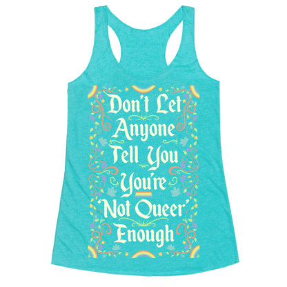 Don't Let Anyone Tell You You're Not Queer Enough Racerback Tank