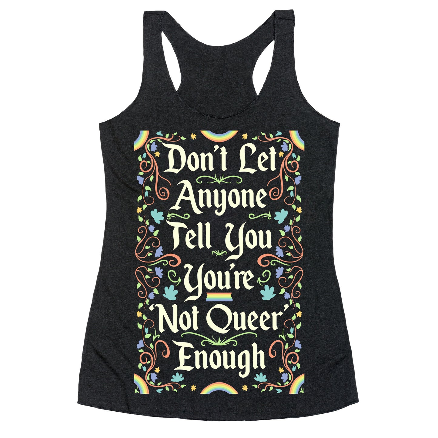 Don't Let Anyone Tell You You're Not Queer Enough Racerback Tank