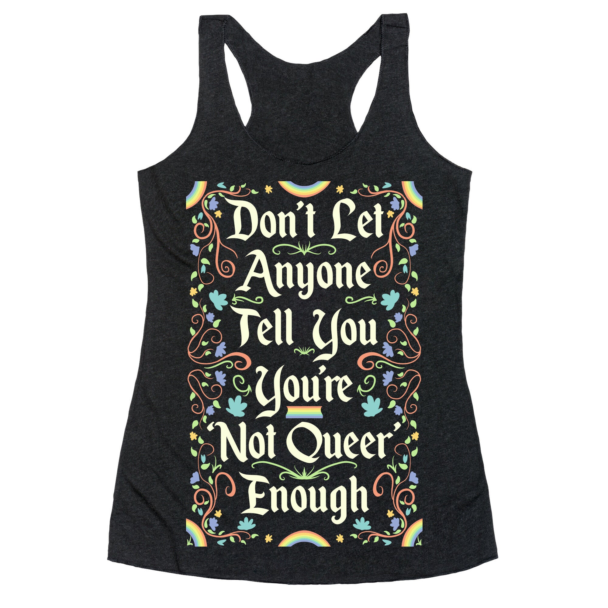 Don't Let Anyone Tell You You're Not Queer Enough Racerback Tank