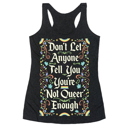 Don't Let Anyone Tell You You're Not Queer Enough Racerback Tank