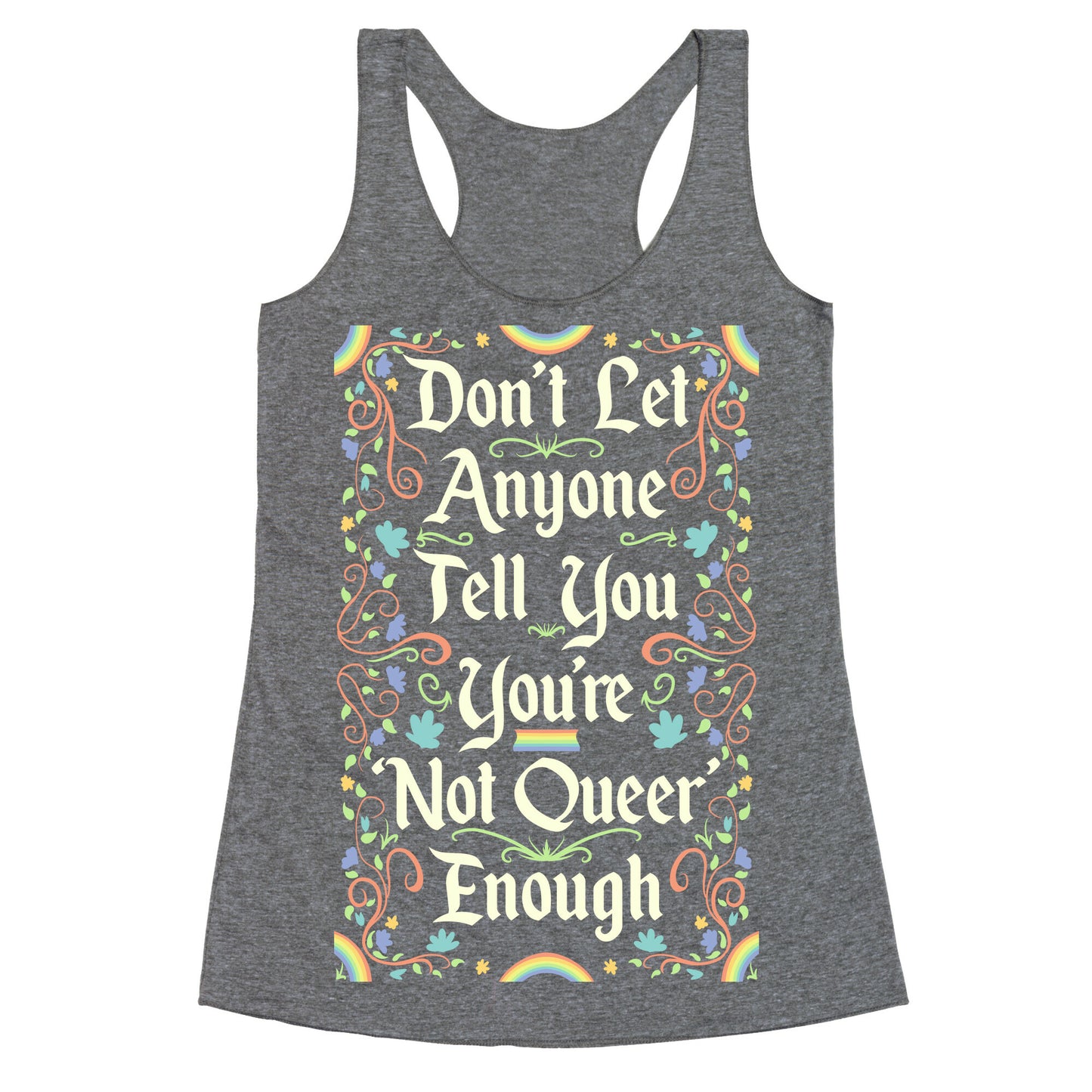 Don't Let Anyone Tell You You're Not Queer Enough Racerback Tank
