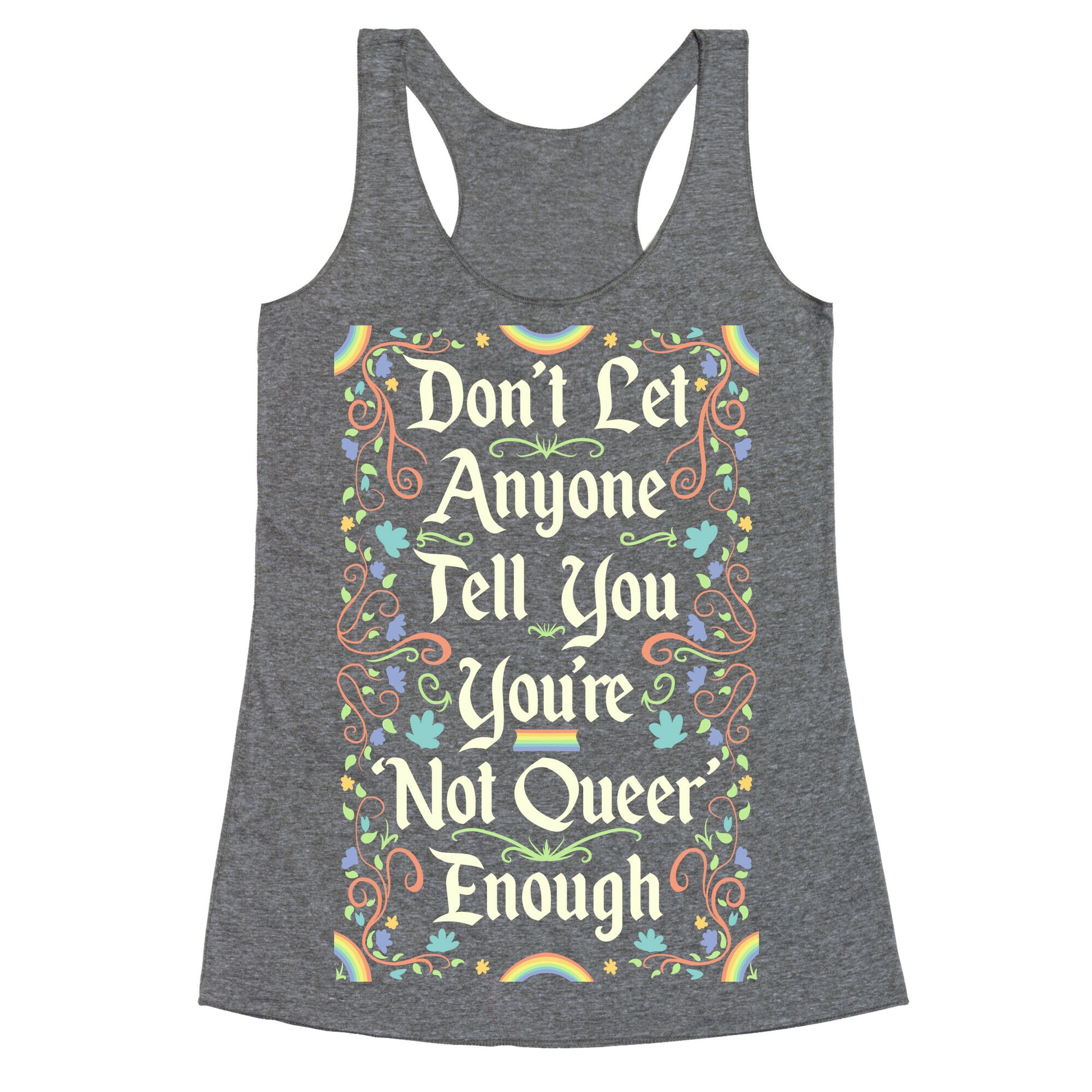 Don't Let Anyone Tell You You're Not Queer Enough Racerback Tank