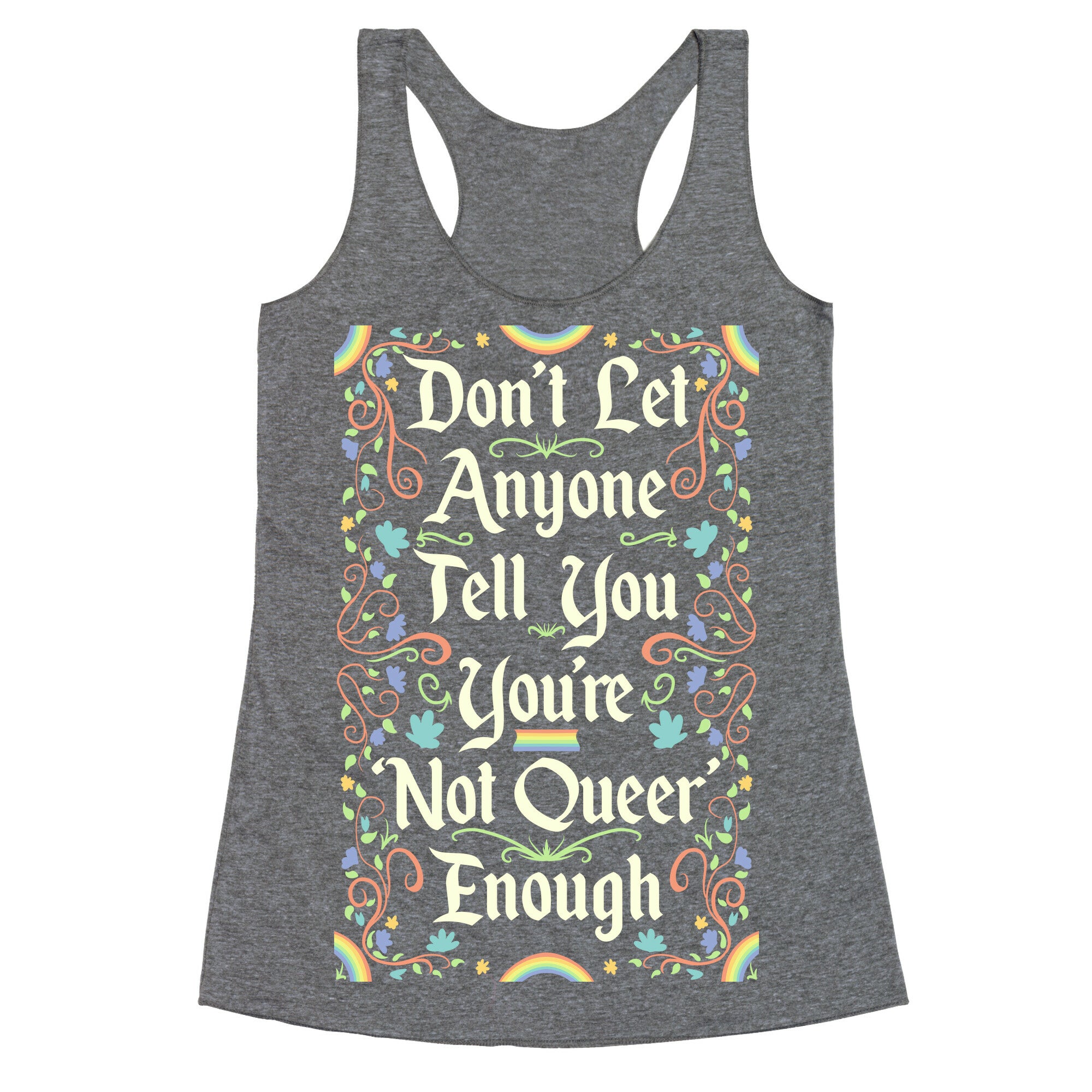 Don't Let Anyone Tell You You're Not Queer Enough Racerback Tank