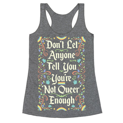 Don't Let Anyone Tell You You're Not Queer Enough Racerback Tank