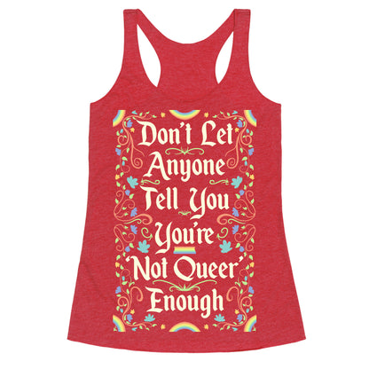 Don't Let Anyone Tell You You're Not Queer Enough Racerback Tank