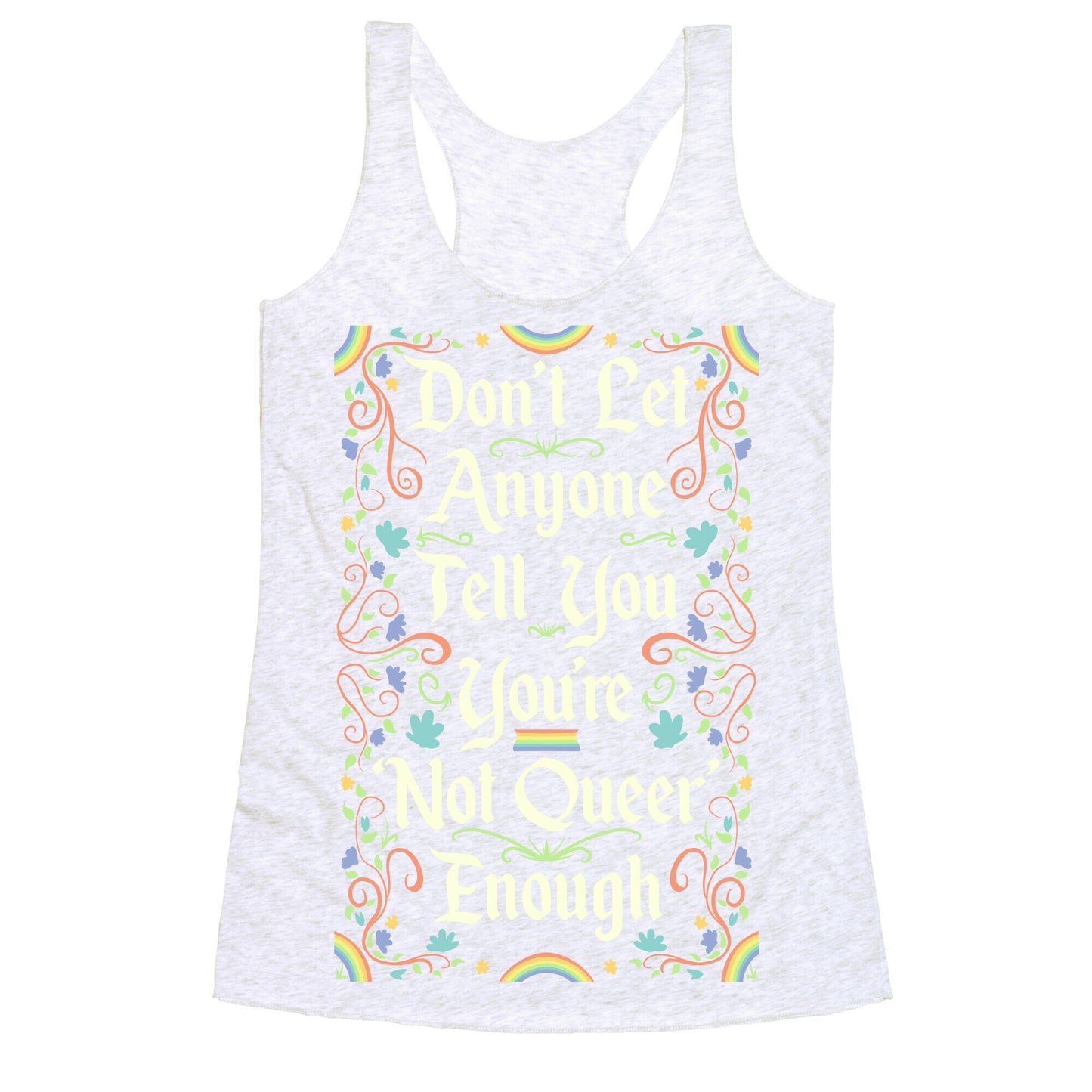 Don't Let Anyone Tell You You're Not Queer Enough Racerback Tank