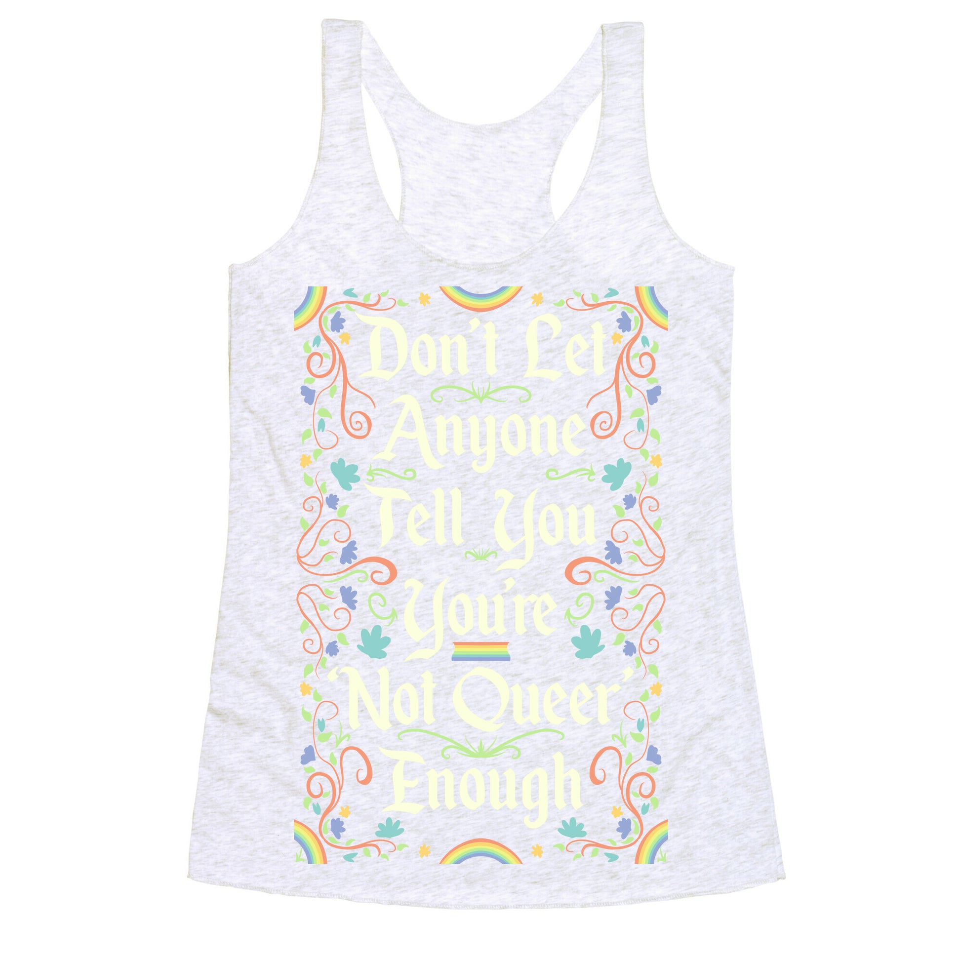 Don't Let Anyone Tell You You're Not Queer Enough Racerback Tank