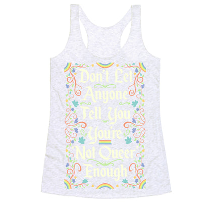 Don't Let Anyone Tell You You're Not Queer Enough Racerback Tank
