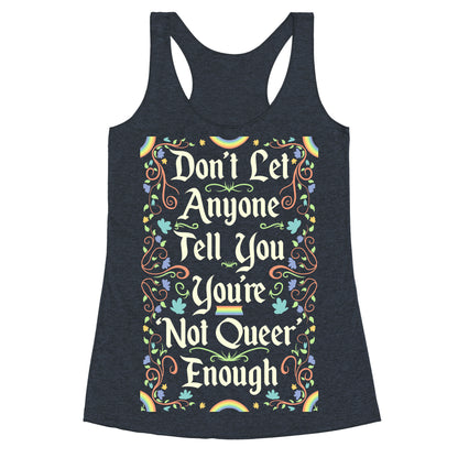 Don't Let Anyone Tell You You're Not Queer Enough Racerback Tank