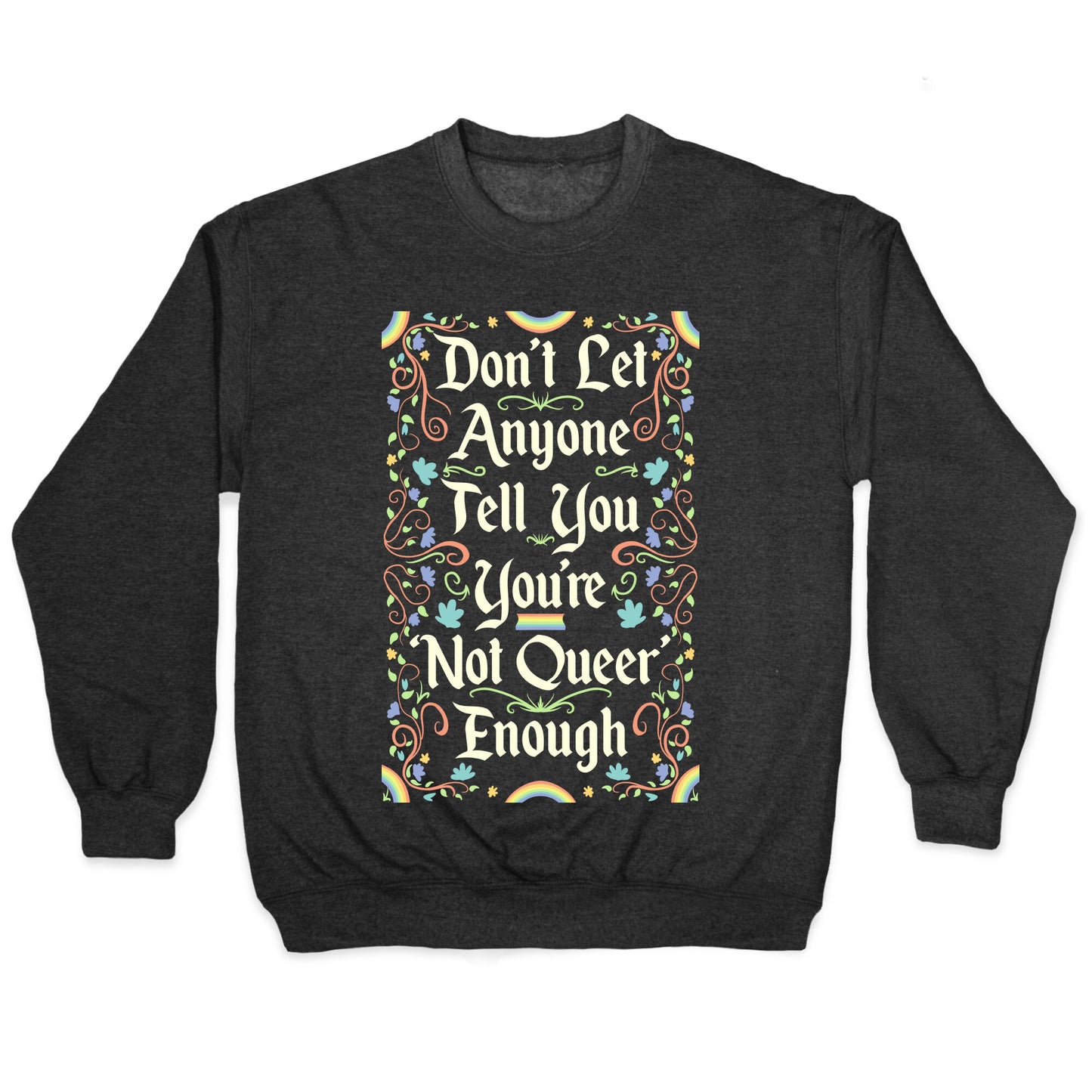 Don't Let Anyone Tell You You're Not Queer Enough Crewneck Sweatshirt