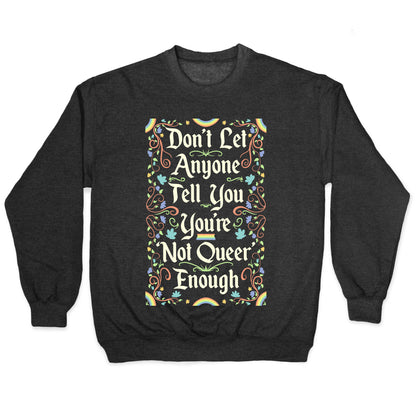 Don't Let Anyone Tell You You're Not Queer Enough Crewneck Sweatshirt