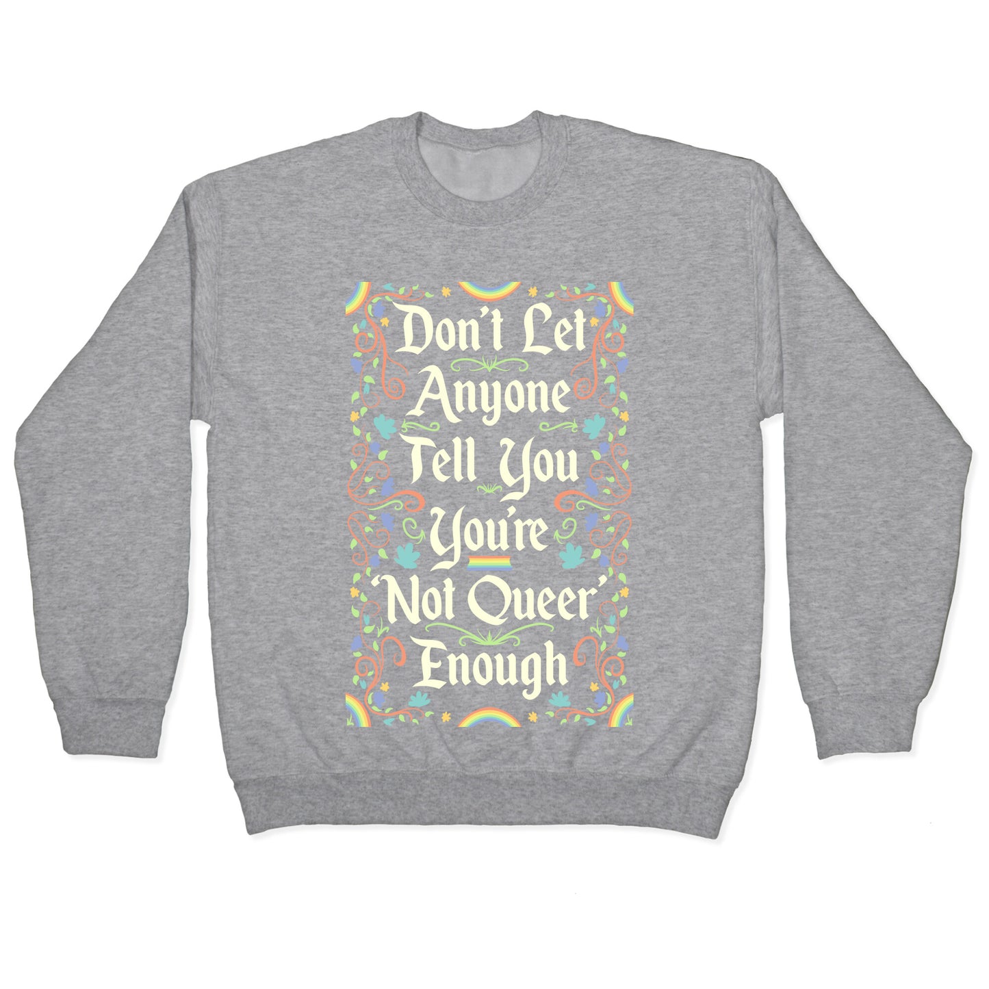 Don't Let Anyone Tell You You're Not Queer Enough Crewneck Sweatshirt