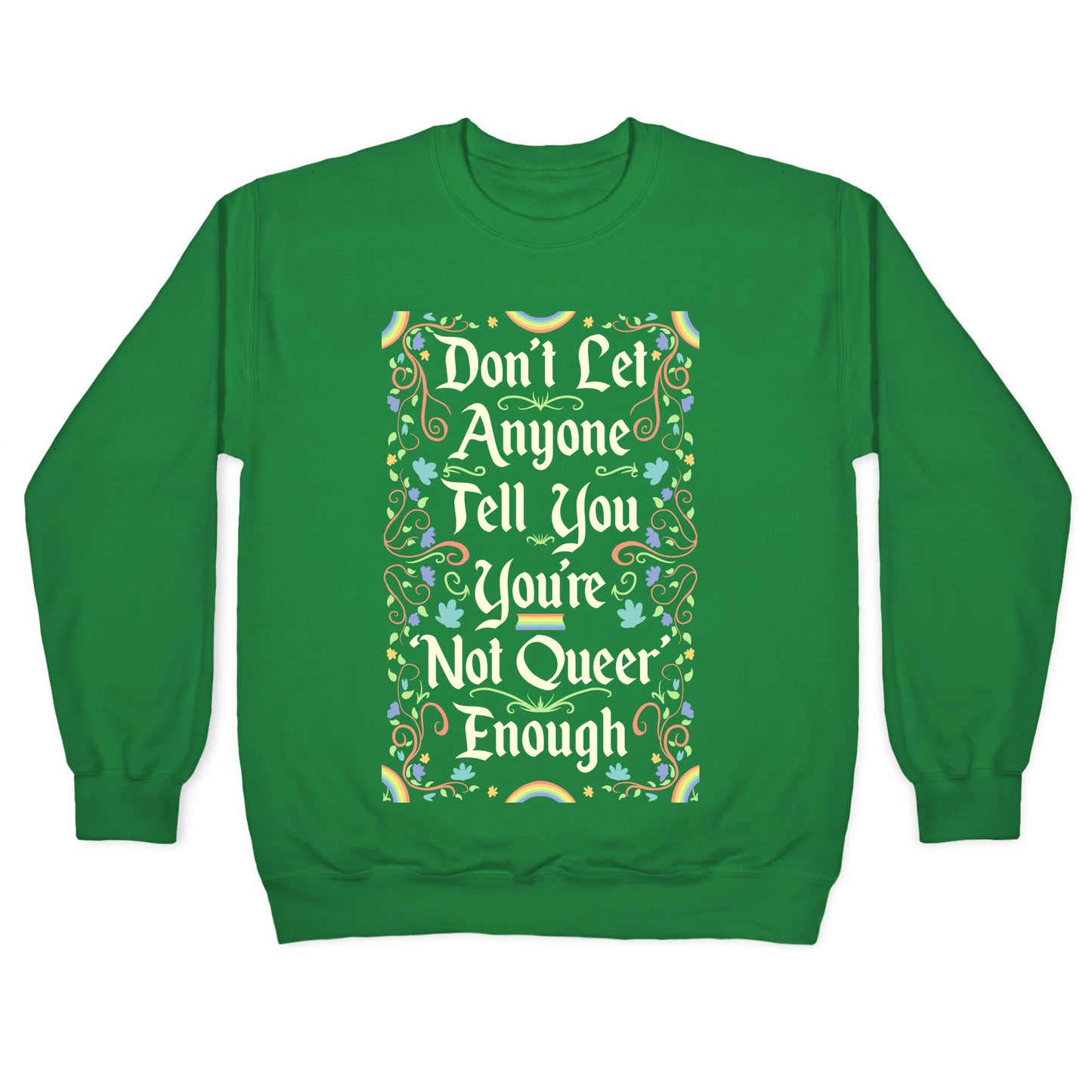 Don't Let Anyone Tell You You're Not Queer Enough Crewneck Sweatshirt