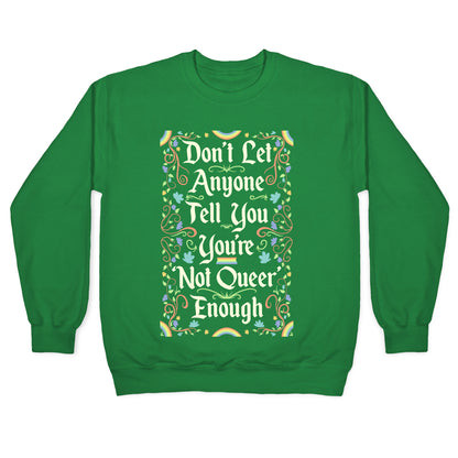 Don't Let Anyone Tell You You're Not Queer Enough Crewneck Sweatshirt