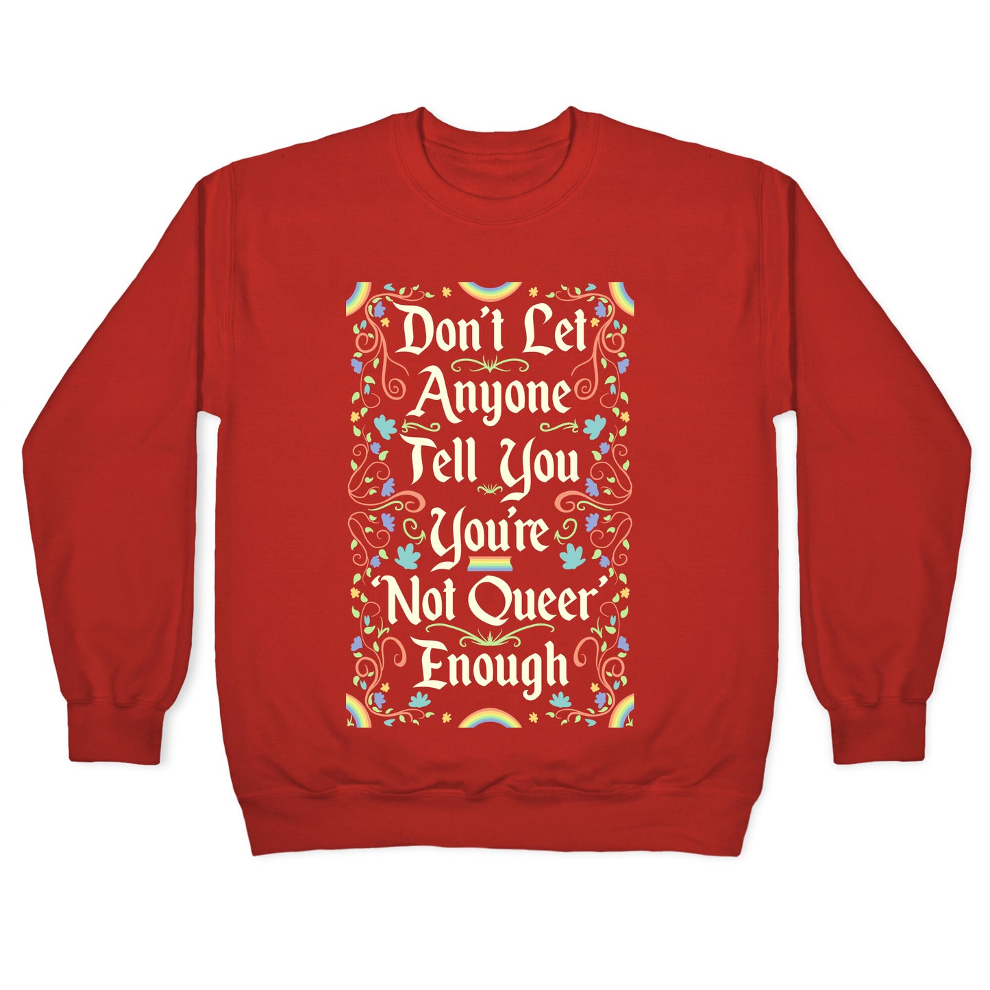 Don't Let Anyone Tell You You're Not Queer Enough Crewneck Sweatshirt