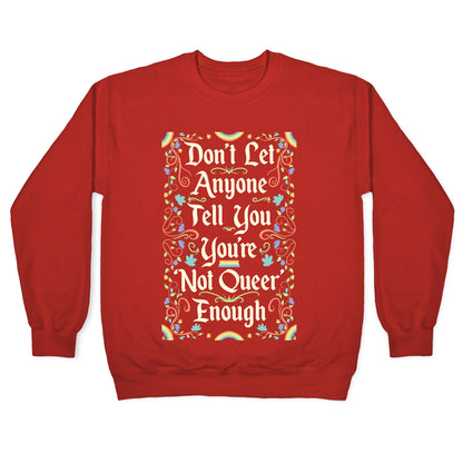 Don't Let Anyone Tell You You're Not Queer Enough Crewneck Sweatshirt